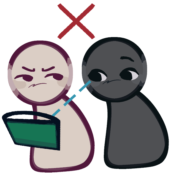 2 figures. The figure on the left is light-colored with a purple outline, holding a tablet with a green case. They have an irritated expression with furrowed brows. The figure on the right is darker, outlined in black, and is glancing over at the device with a curious expression. A dashed blue line represents the direction of gaze from the dark figure's eye to the device. Above the figures, there is a large red 'X' symbol, indicating disapproval of the action.